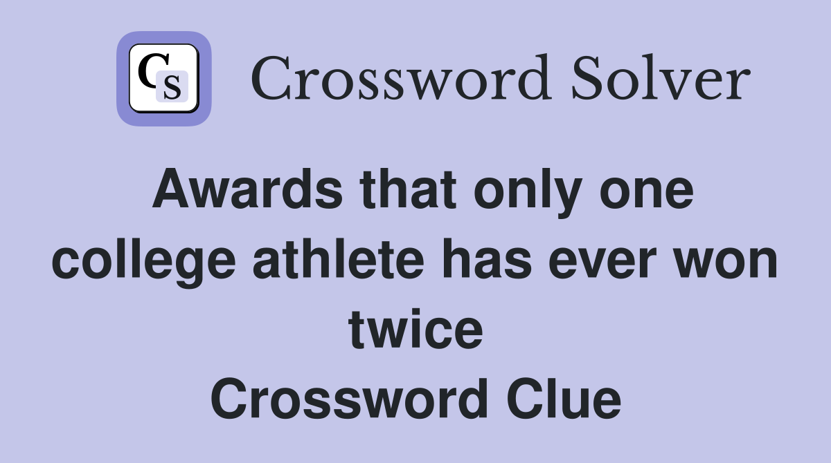 Awards that only one college athlete has ever won twice Crossword